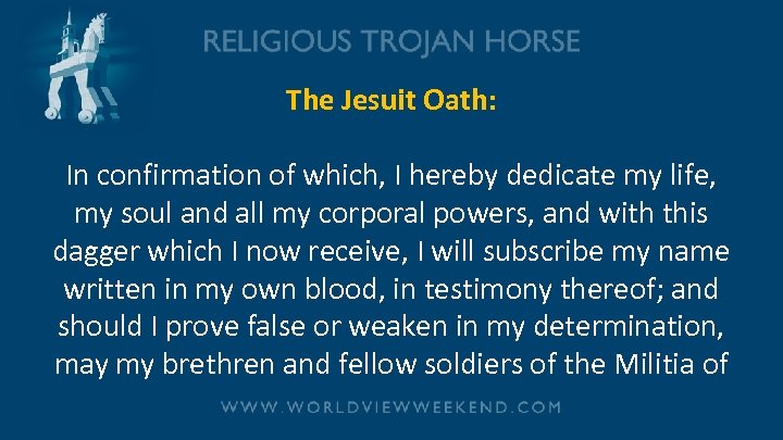 The Jesuit Oath: In confirmation of which, I hereby dedicate my life, my soul