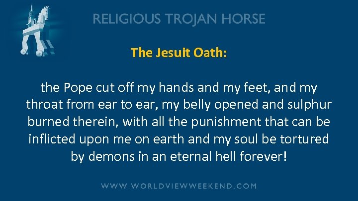 The Jesuit Oath: the Pope cut off my hands and my feet, and my