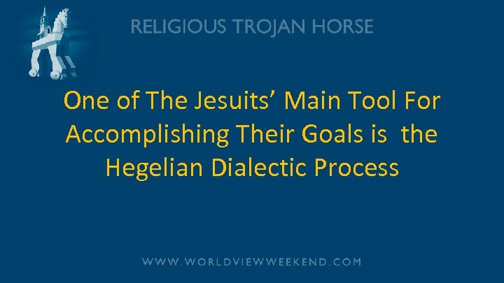 One of The Jesuits’ Main Tool For Accomplishing Their Goals is the Hegelian Dialectic