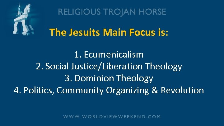 The Jesuits Main Focus is: 1. Ecumenicalism 2. Social Justice/Liberation Theology 3. Dominion Theology