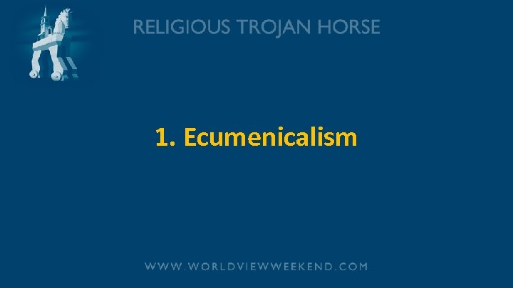 1. Ecumenicalism 