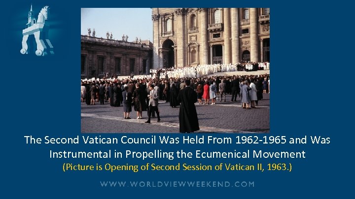 The Second Vatican Council Was Held From 1962 -1965 and Was Instrumental in Propelling