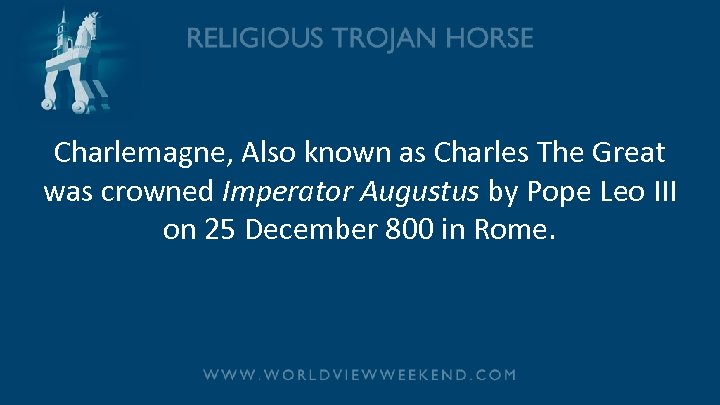 Charlemagne, Also known as Charles The Great was crowned Imperator Augustus by Pope Leo