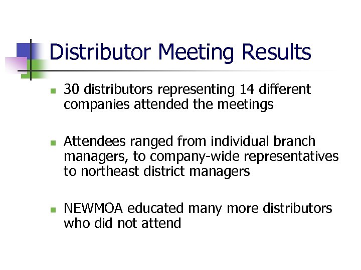 Distributor Meeting Results n n n 30 distributors representing 14 different companies attended the