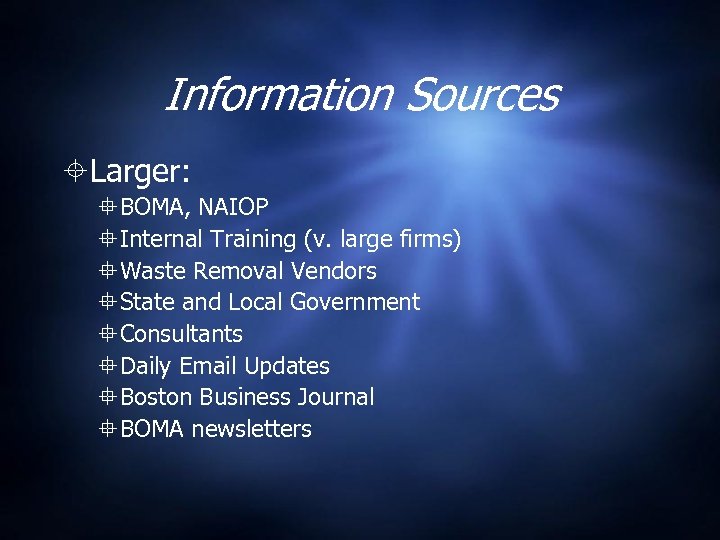Information Sources Larger: BOMA, NAIOP Internal Training (v. large firms) Waste Removal Vendors State