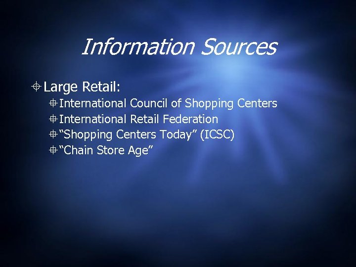 Information Sources Large Retail: International Council of Shopping Centers International Retail Federation “Shopping Centers