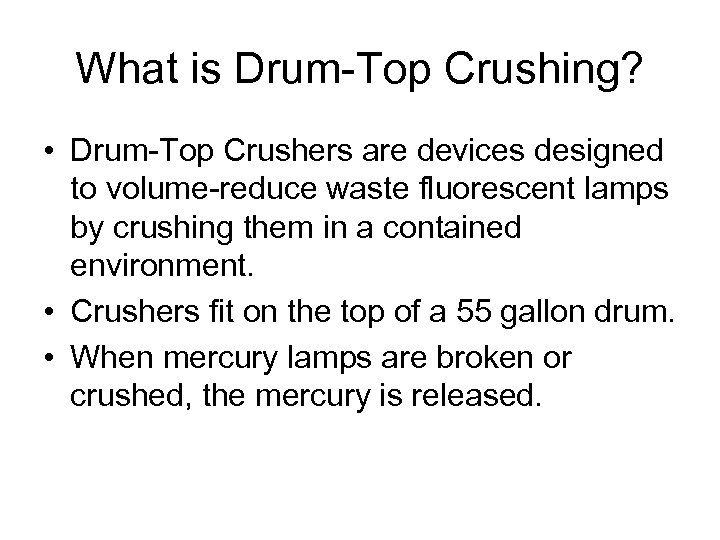 What is Drum-Top Crushing? • Drum-Top Crushers are devices designed to volume-reduce waste fluorescent