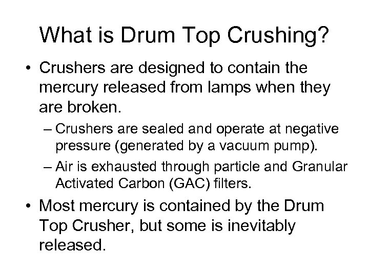 What is Drum Top Crushing? • Crushers are designed to contain the mercury released