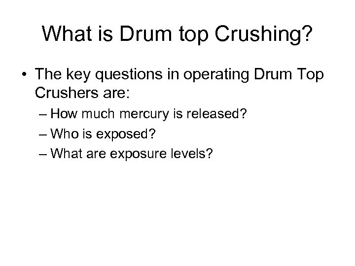 What is Drum top Crushing? • The key questions in operating Drum Top Crushers