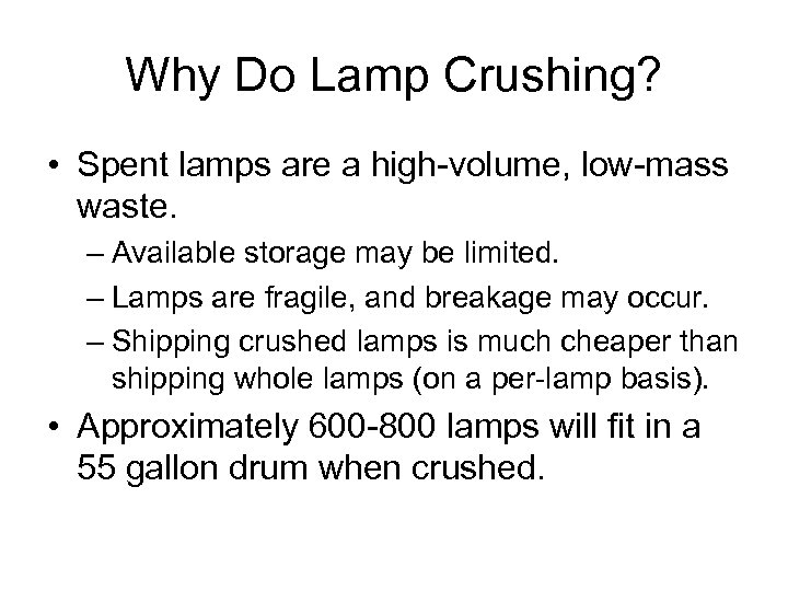 Why Do Lamp Crushing? • Spent lamps are a high-volume, low-mass waste. – Available