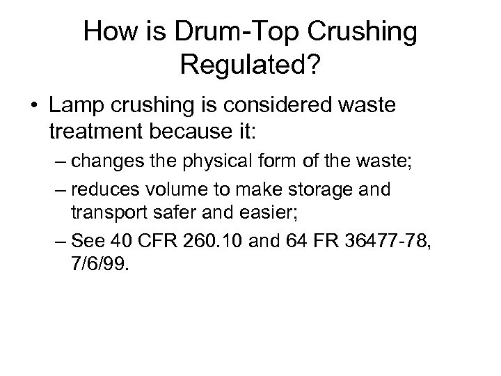 How is Drum-Top Crushing Regulated? • Lamp crushing is considered waste treatment because it: