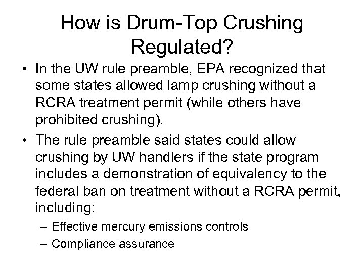 How is Drum-Top Crushing Regulated? • In the UW rule preamble, EPA recognized that