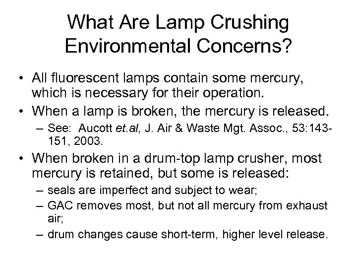 What Are Lamp Crushing Environmental Concerns? • All fluorescent lamps contain some mercury, which