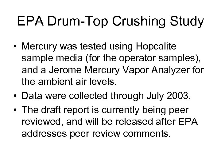 EPA Drum-Top Crushing Study • Mercury was tested using Hopcalite sample media (for the
