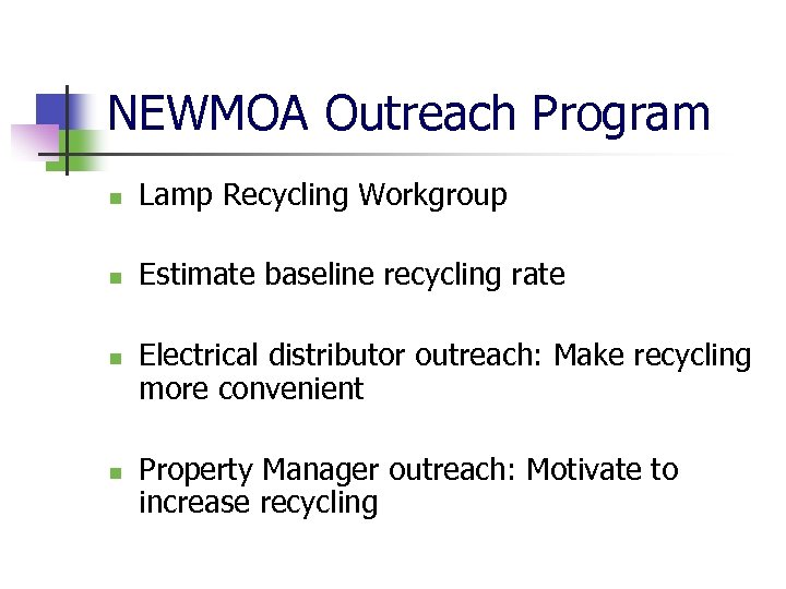 NEWMOA Outreach Program n Lamp Recycling Workgroup n Estimate baseline recycling rate n n
