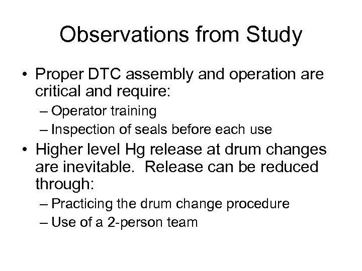 Observations from Study • Proper DTC assembly and operation are critical and require: –