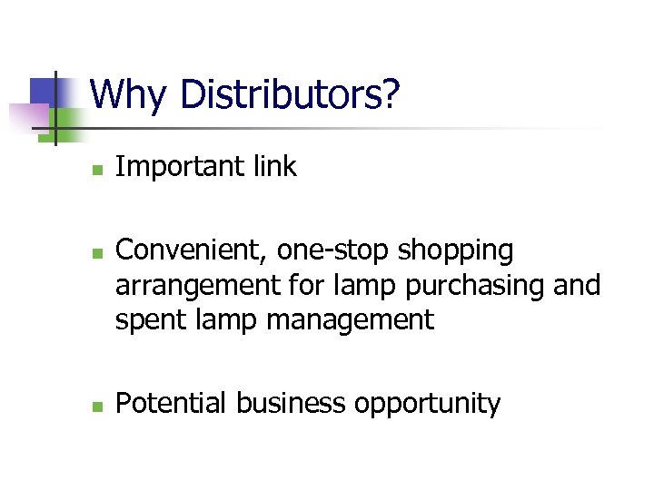 Why Distributors? n n n Important link Convenient, one-stop shopping arrangement for lamp purchasing
