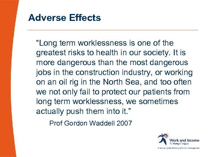Adverse Effects “Long term worklessness is one of the greatest risks to health in