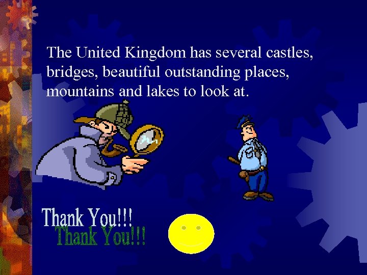 The United Kingdom has several castles, bridges, beautiful outstanding places, mountains and lakes to