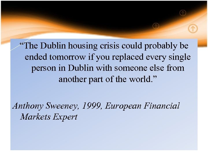 “The Dublin housing crisis could probably be ended tomorrow if you replaced every single