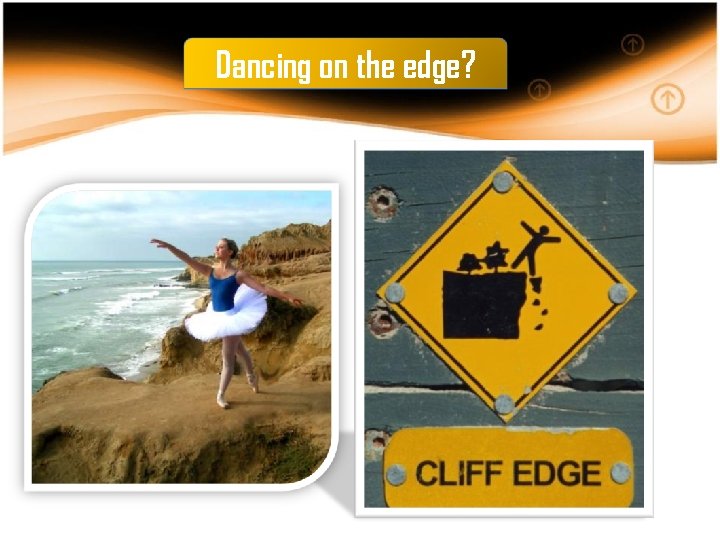 Dancing on the edge? 