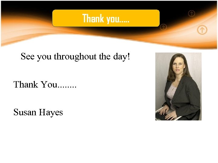 Thank you. . . See you throughout the day! Thank You. . . .