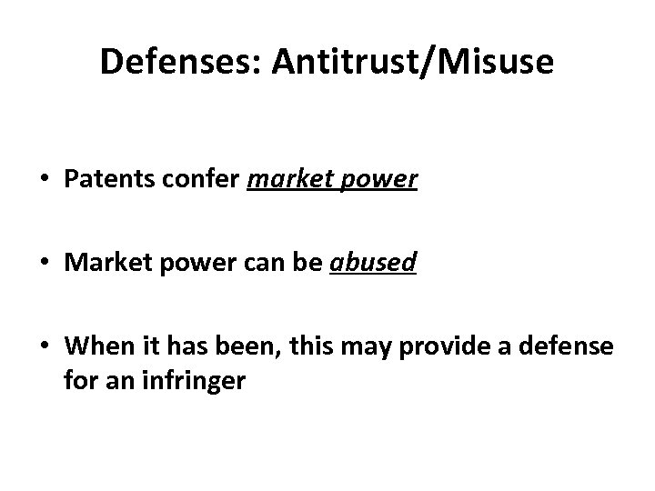 Defenses: Antitrust/Misuse • Patents confer market power • Market power can be abused •