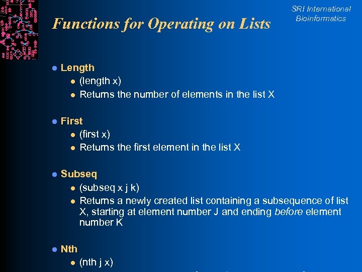 Functions for Operating on Lists SRI International Bioinformatics l Length l (length x) l