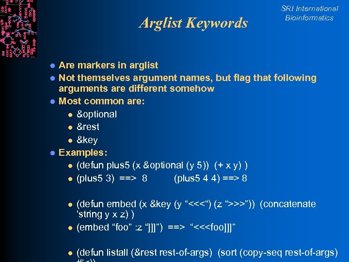 Arglist Keywords l l SRI International Bioinformatics Are markers in arglist Not themselves argument