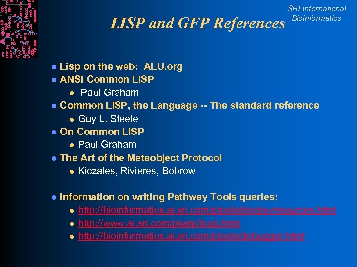 LISP and GFP References l l l SRI International Bioinformatics Lisp on the web: