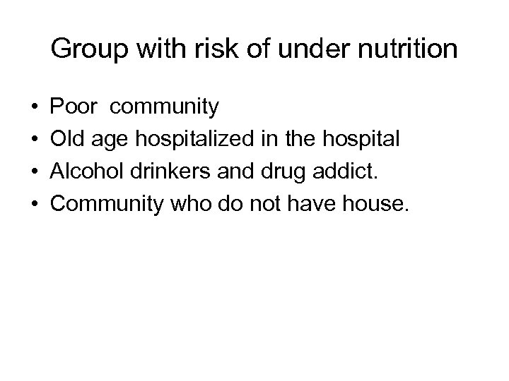 Group with risk of under nutrition • • Poor community Old age hospitalized in