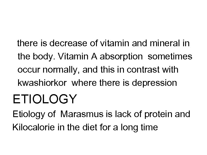 there is decrease of vitamin and mineral in the body. Vitamin A absorption sometimes