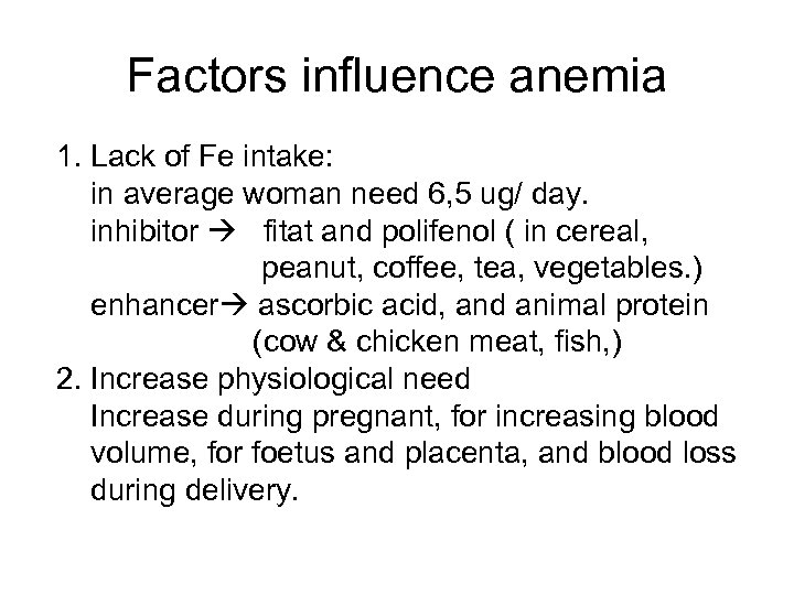 Factors influence anemia 1. Lack of Fe intake: in average woman need 6, 5