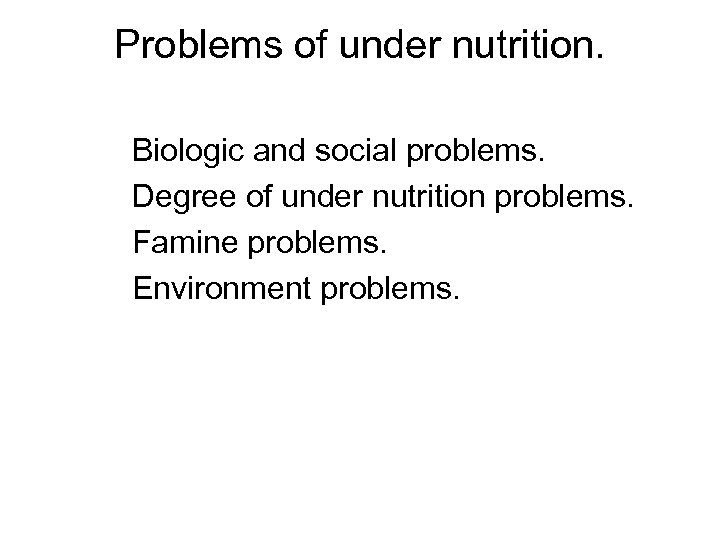 Problems of under nutrition. Biologic and social problems. Degree of under nutrition problems. Famine