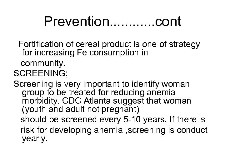 Prevention. . . cont Fortification of cereal product is one of strategy for increasing