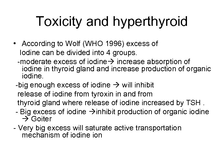 Toxicity and hyperthyroid • According to Wolf (WHO 1996) excess of Iodine can be