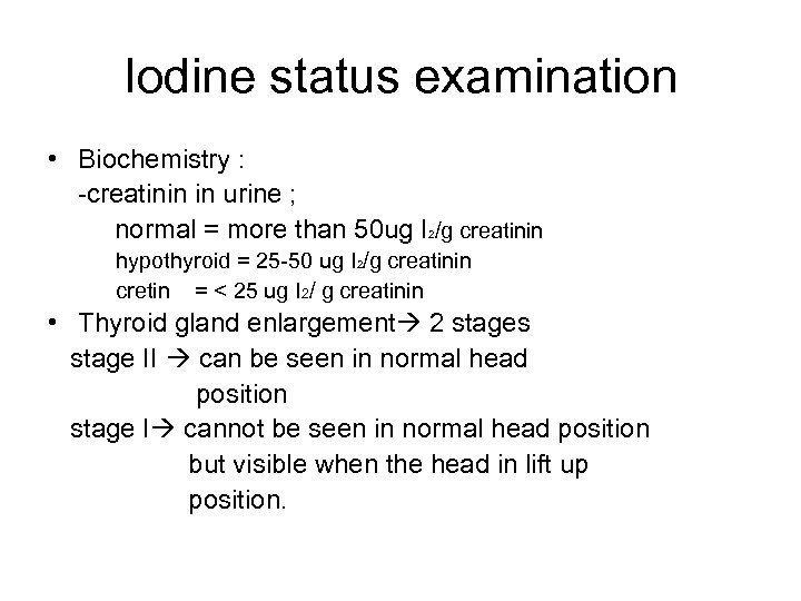 Iodine status examination • Biochemistry : -creatinin in urine ; normal = more than