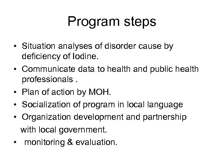 Program steps • Situation analyses of disorder cause by deficiency of Iodine. • Communicate