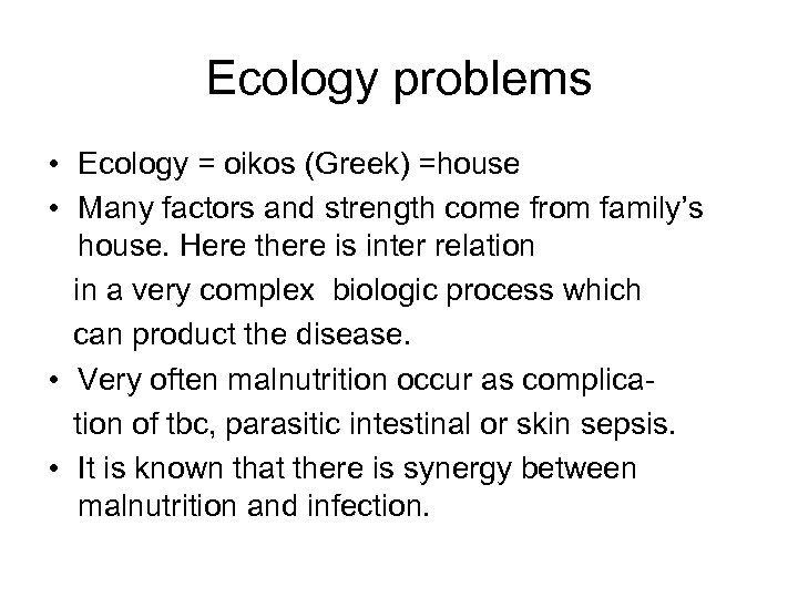 Ecology problems • Ecology = oikos (Greek) =house • Many factors and strength come