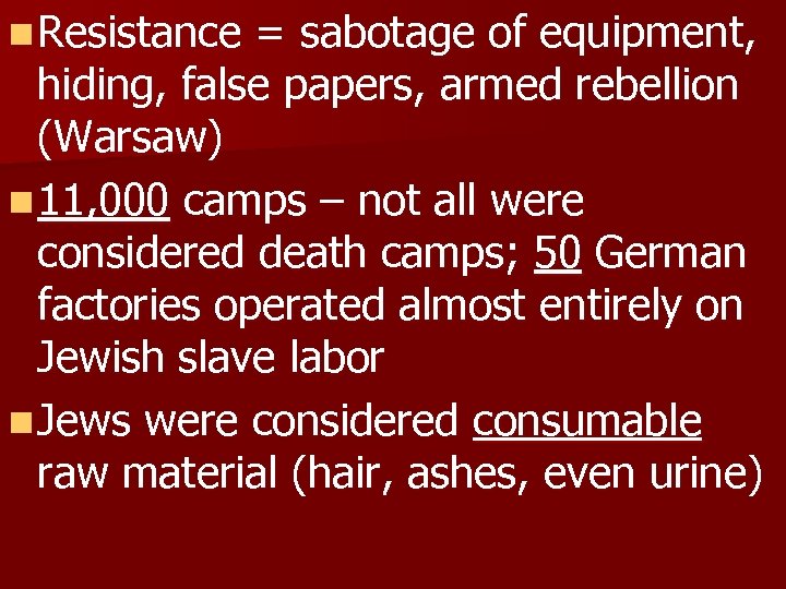 n Resistance = sabotage of equipment, hiding, false papers, armed rebellion (Warsaw) n 11,