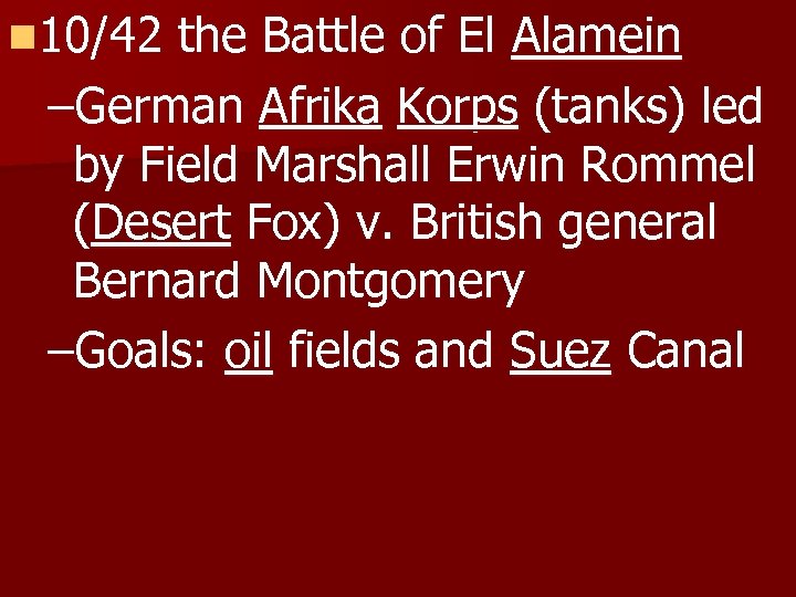n 10/42 the Battle of El Alamein –German Afrika Korps (tanks) led by Field