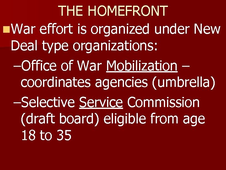 THE HOMEFRONT n. War effort is organized under New Deal type organizations: –Office of