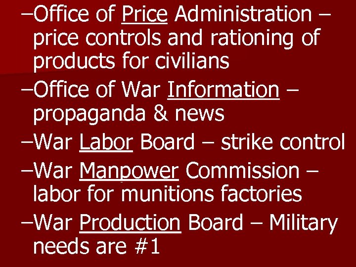 –Office of Price Administration – price controls and rationing of products for civilians –Office