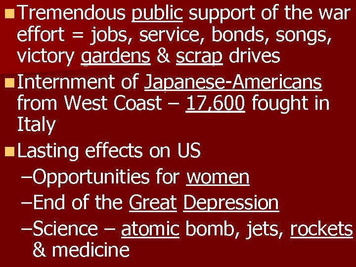 n Tremendous public support of the war effort = jobs, service, bonds, songs, victory