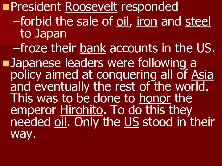 n President Roosevelt responded –forbid the sale of oil, iron and steel to Japan