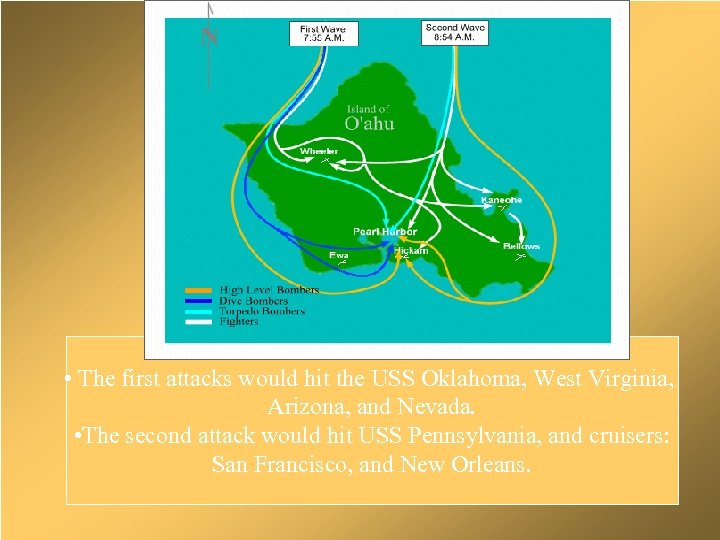 Attack Visual • The first attacks would hit the USS Oklahoma, West Virginia, Arizona,