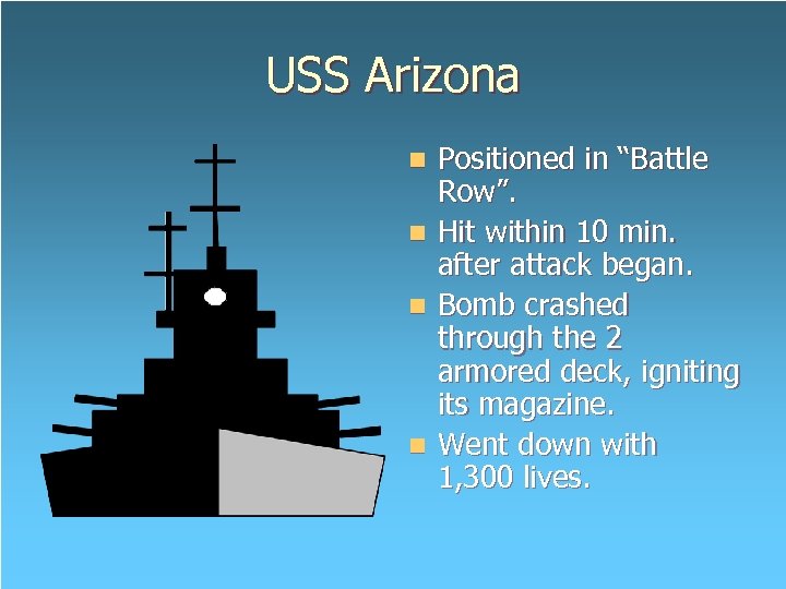 USS Arizona Positioned in “Battle Row”. n Hit within 10 min. after attack began.