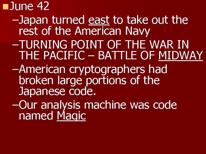 n June 42 –Japan turned east to take out the rest of the American