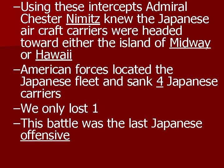 –Using these intercepts Admiral Chester Nimitz knew the Japanese air craft carriers were headed