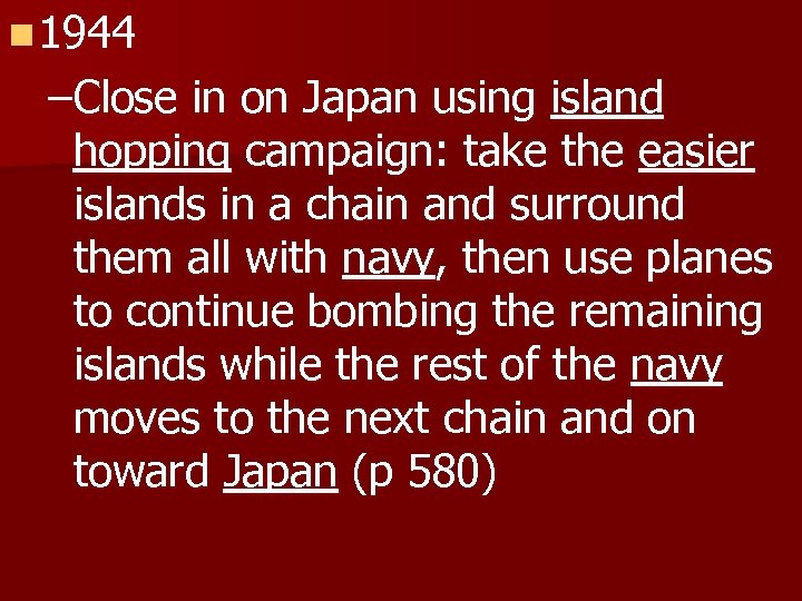 n 1944 –Close in on Japan using island hopping campaign: take the easier islands